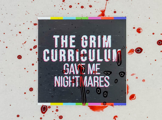 The Grim Curriculum Gave Me Nightmares Sticker