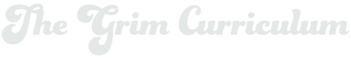 The Grim Curriculum